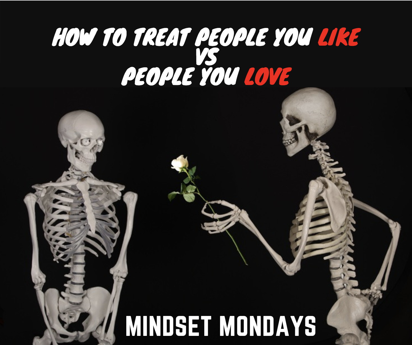 Mindset Mondays: How You Treat People You Want To Like VS People You Want To Love